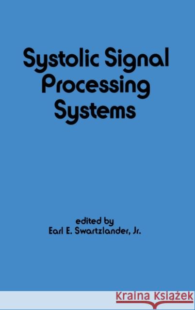 Systolic Signal Processing Systems E. Swartzlander Swartzlander E 9780824777173