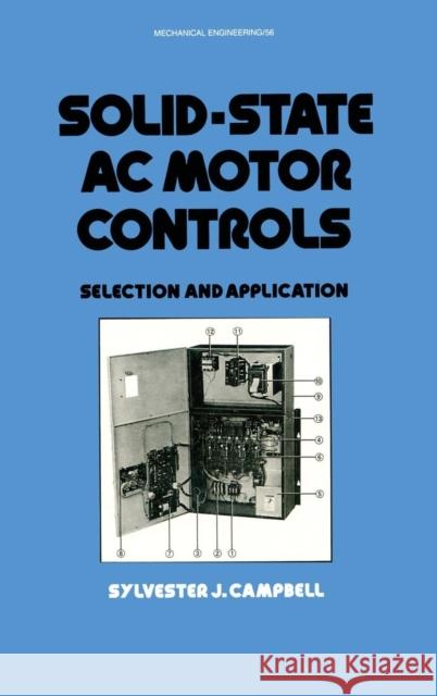 Solid-State AC Motor Controls: Selection and Application Campbell, Sylveste 9780824777289 CRC
