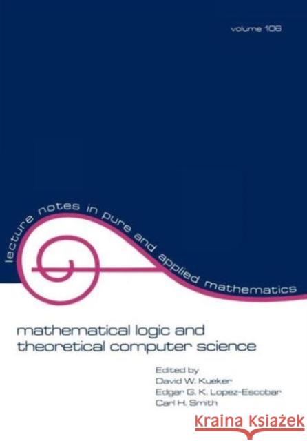 Mathematical Logic and Theoretical Computer Science Kueker                                   David W. Kueker Edgar G. K. Lopez-Escobar 9780824777463 CRC