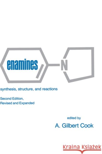 Enamines: Synthesis: Structure, and Reactions, Second Edition, Cook, Gilbert 9780824777647 CRC