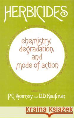 Herbicides Chemistry : Degradation and Mode of Action Philip C. Kearney Donald D. Kaufman 9780824778040