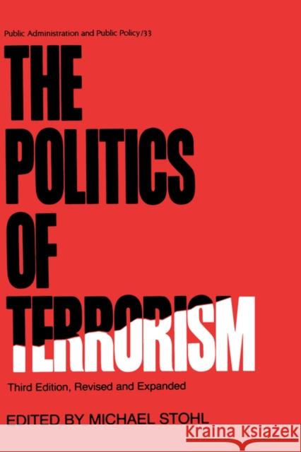 The Politics of Terrorism, Third Edition, Michael Stohl 9780824778149