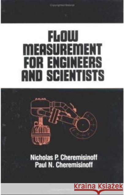 Flow Measurement for Engineers and Scientists Paul N. Cheremisinoff Nicholas P. Cheremisinoff Cheremisinoff P. Cheremisinoff 9780824778316 CRC