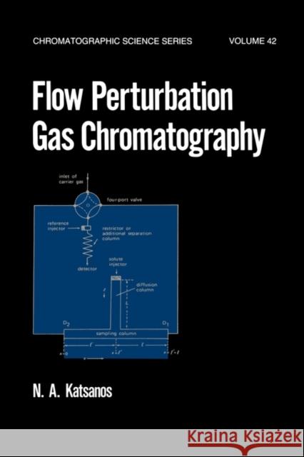 Flow Perturbation Gas Chromatography N. A. Katsanos Katsanos A 9780824778330 CRC