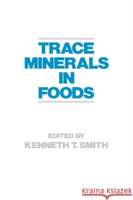 Trace Minerals in Foods Smith K Kenneth Thomas Smith 9780824778354 CRC