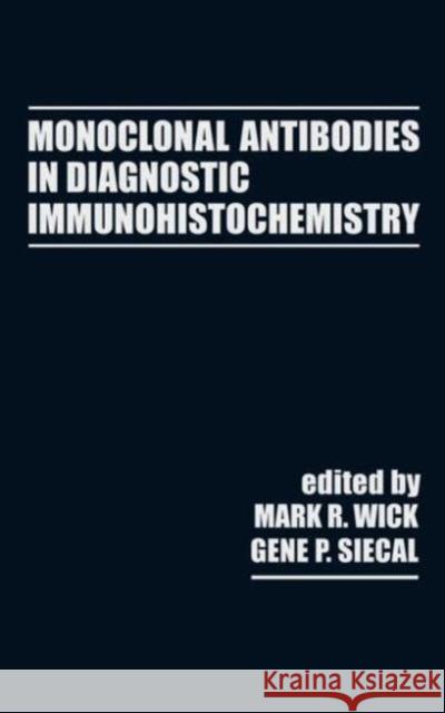 Monoclonal Antibodies in Diagnostic Immunohistochemistry Wick Wick Mark Wick Mark Wick 9780824778385 CRC