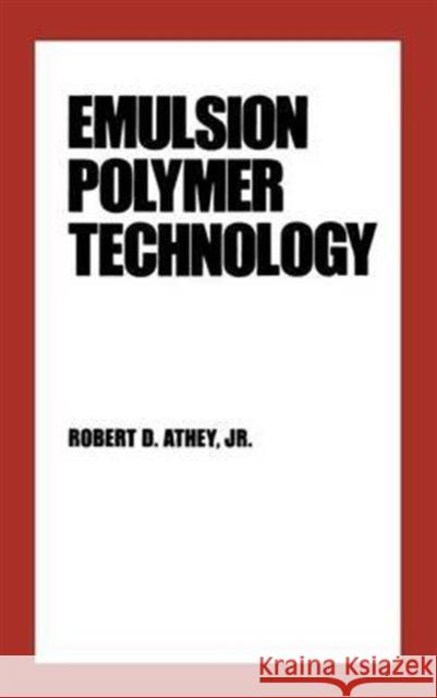 Emulsion Polymer Technology Robert D. Athey Athey D. Athey 9780824778507 CRC