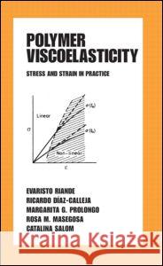 Polymer Viscoelasticity: Stress and Strain in Practice Evaristo Riande Ricardo Diaz-Calleja Riande Riande 9780824779047