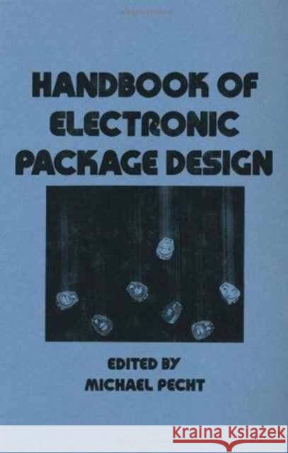 Handbook of Electronic Package Design Pecht Pecht Michael Pecht 9780824779214 CRC