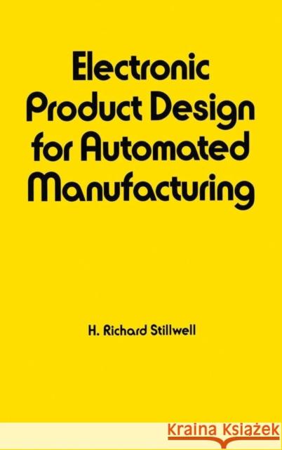 Electronic Product Design for Automated Manufacturing R. Stillwell H. Richard Stillwell Stillwell Stillwell 9780824779375