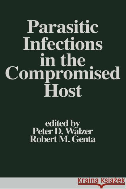 Parasitic Infections in the Compromised Host P. Walzer R. Genta Walzer P 9780824779436 CRC