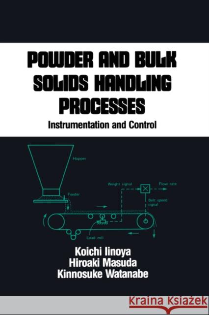 Powder and Bulk Solids Handling Processes: Instrumentation and Control Iinoya, Koichi 9780824779719 CRC