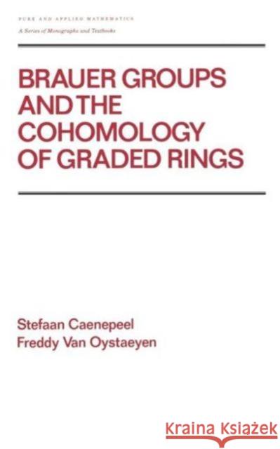 Brauer Groups and the Cohomology of Graded Rings F. Va Stefaan Caenepeel Caenepeel 9780824779788