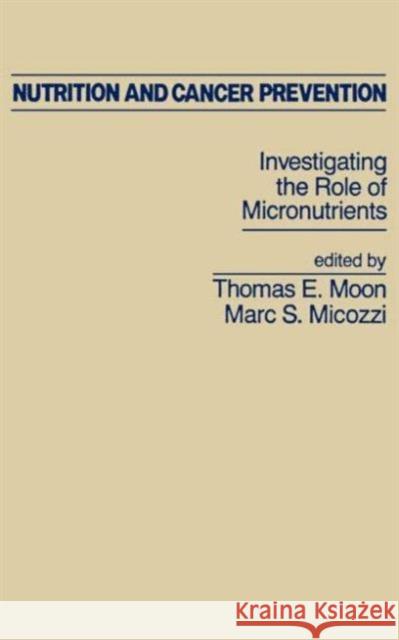 Nutrition and Cancer Prevention: Investigating the Role of Micronutrients Micozzi, Marc S. 9780824779931 CRC