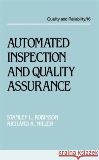 Automated Inspection and Quality Assurance S. L. Robinson R. K. Miller Stanley L. Robinson 9780824780029 CRC