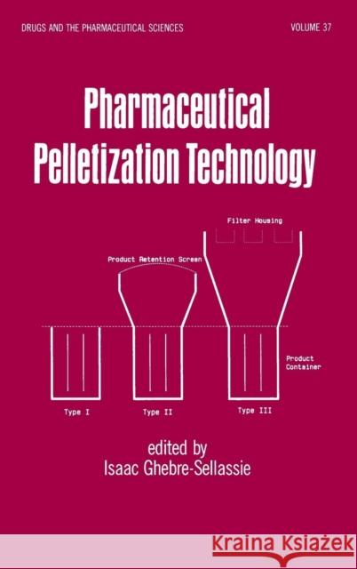 Pharmaceutical Pelletization Technology Isaac Ghebre-Sellassie Ghebre-Selassie Ghebre-Selassie Isaac Ghebre-Selassie 9780824780852 Informa Healthcare