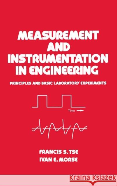 Measurement and Instrumentation in Engineering: Principles and Basic Laboratory Experiments Tse, Francis S. 9780824780869 Marcel Dekker