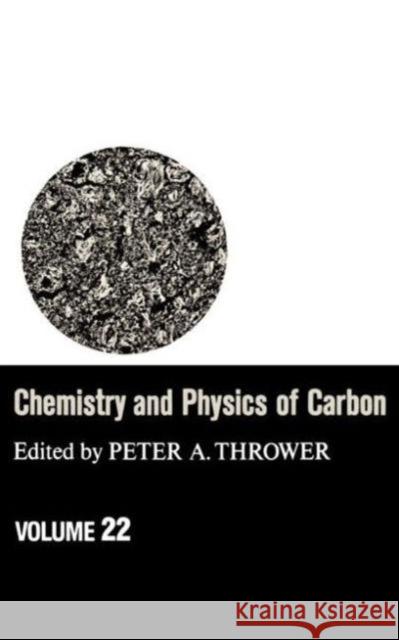 Chemistry & Physics of Carbon: Volume 22 Thrower, Peter a. 9780824781132 CRC