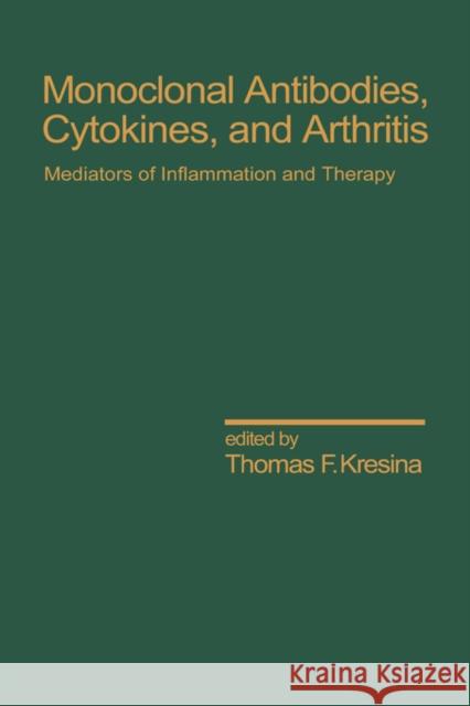 Monoclonal Antibodies: Cytokines and Arthritis, Mediators of Inflammation and Therapy Kresina, Thomas F. 9780824781163 CRC
