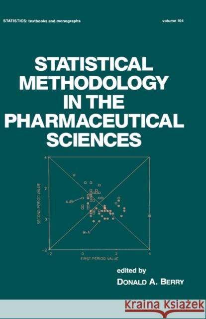 Statistical Methodology in the Pharmaceutical Sciences A. Berry D D. a. Berry Donald A. Berry 9780824781170