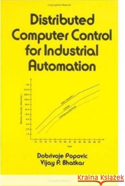 Distributed Computer Control Systems in Industrial Automation Dobrivojie Popovic Vijay P. Bhatkar Dejan Ed. Popovic 9780824781187 CRC