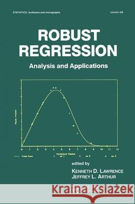 Robust Regression: Analysis and Applications Kenneth D. Lawrence Jeffrey L. Arthur 9780824781293 Marcel Dekker