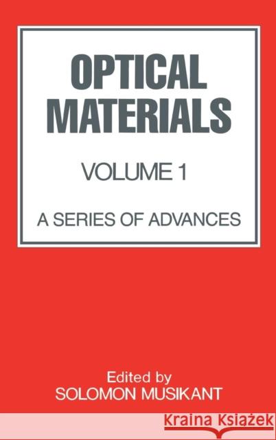 Optical Materials: Volume 1: Musikant, Soloman 9780824781316 CRC