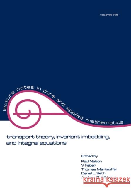 Transport Theory: Invariant Imbedding, and Integral Equations: Proceedings in Honor of G.M. Wing's 65th Birthday Nelson, Paul 9780824781583