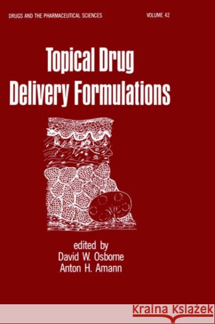 Topical Drug Delivery Formulations D. W. Osborne A. H. Amann Osborne 9780824781835 Informa Healthcare