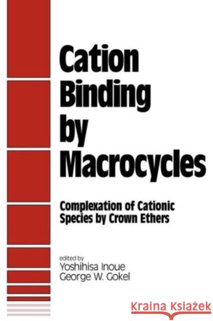 Cation Binding by Macrocycles: Complexation of Cationic Species by Crown Ethers Inoue, Yoshihisa 9780824781873 CRC