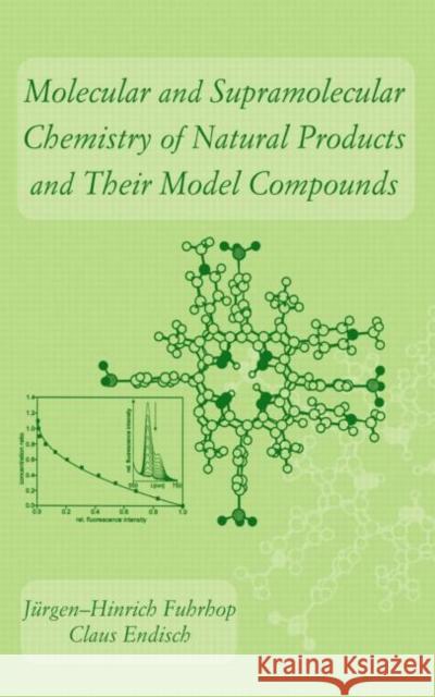 Molecular and Supramolecular Chemistry of Natural Products and Their Model Compounds Jurgen-Hinrich Fuhrhop Claus Endisch Fuhrhop Fuhrhop 9780824782016