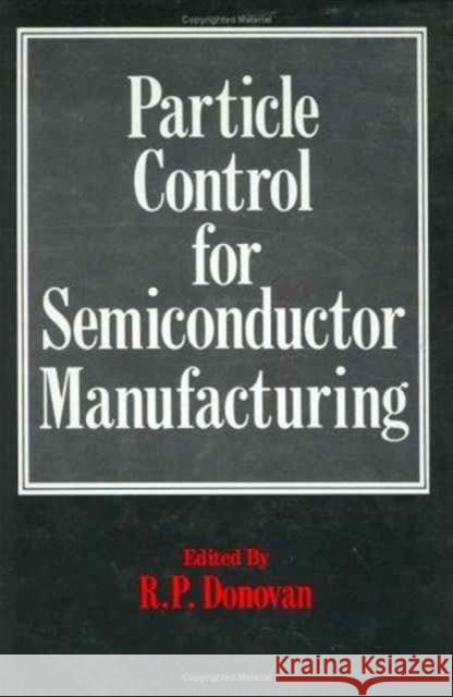 Particle Control for Semiconductor Manufacturing R. P. Donovan Donovan 9780824782429 CRC