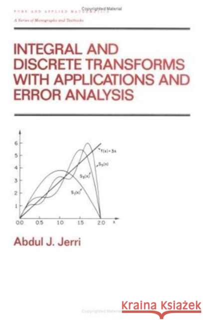 Integral and Discrete Transforms with Applications and Error Analysis Abdul J. Jerri Jerri Jerri 9780824782528 CRC