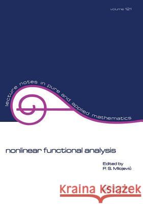 Nonlinear Functional Analysis S. Milojevic P P. S. Milojevic 9780824782559 CRC