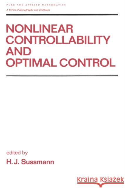 Nonlinear Controllability and Optimal Control H. Sussmann Sussmann 9780824782580 CRC