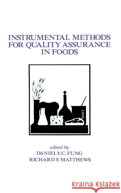 Instrumental Methods for Quality Assurance in Foods Fung                                     Daniel Yee-Chak Fung 9780824782788 CRC