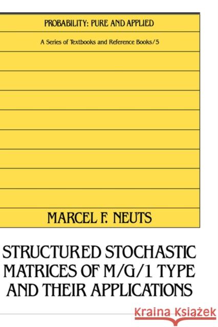 Structured Stochastic Matrices of M/G/1 Type and Their Applications Marcel F. Neuts Neuts 9780824782832 CRC