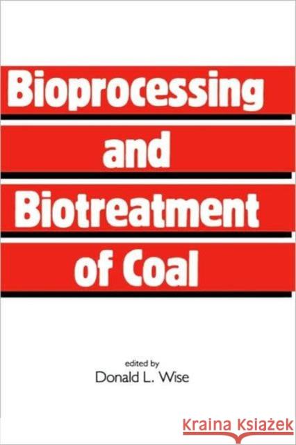 Bioprocessing and Biotreatment of Coal Donald L. Wise Wise 9780824783051