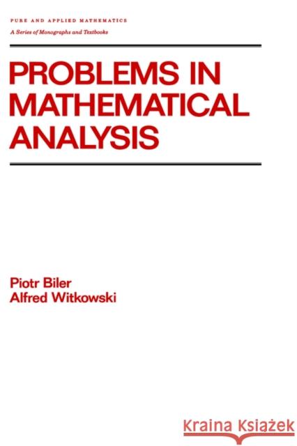 Problems in Mathematical Analysis P. Biler A. Witkowski Piotr Biler 9780824783129 CRC