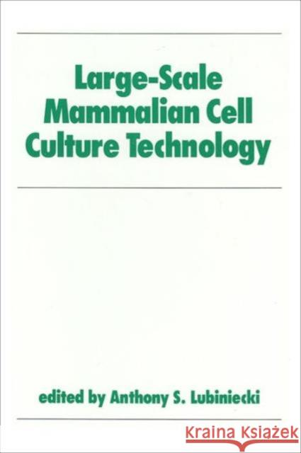 Large-Scale Mammalian Cell Culture Technology Lubiniecki                               Anthony S. Lubiniecki 9780824783273 CRC