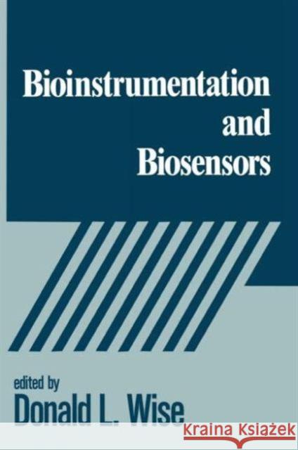Bioinstrumentation and Biosensors Donald L. Wise L. Wise Donald Wise 9780824783372 CRC