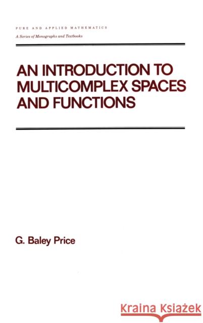 An Introduction to Multicomplex Spates and Functions Price 9780824783457 CRC