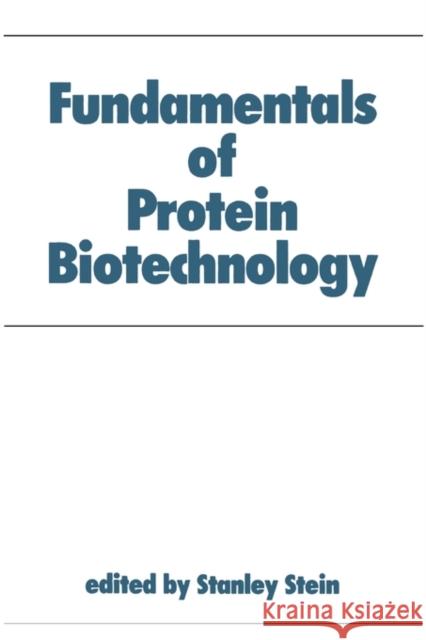 Fundamentals of Protein Biotechnology Stanley Stein Stein                                    Stein Stanley Ed 9780824783464 CRC