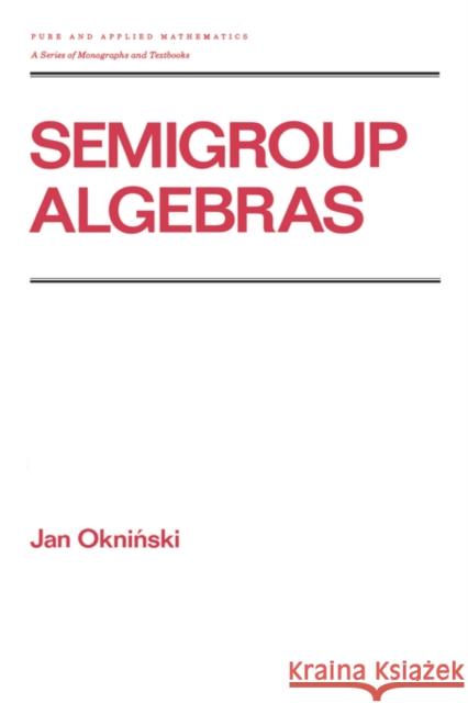 Semigroup Algebras J. Okninski Jan Okninski Okninski 9780824783563 CRC
