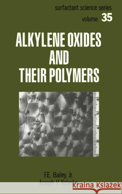 Alkylene Oxides and Their Polymers F. E. Bailey J. Koleske Frederick E. Bailey 9780824783846 CRC