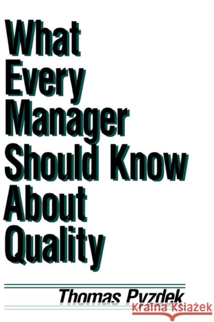 What Every Manager Should Know about Quality Thomas Pyzdek Pyzdek 9780824784010 CRC