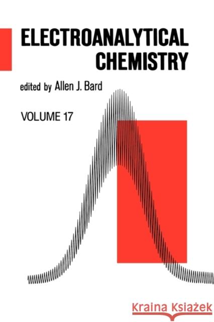 Electroanalytical Chemistry: A Series of Advances: Volume 17 Bard, Allen J. 9780824784096 CRC