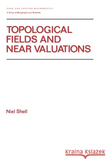 Topological Fields and Near Valuations N. Shell Niel Shell Shell N 9780824784126 CRC