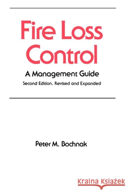 Fire Loss Control: A Management Guide, Second Edition, Bochnak, P. M. 9780824784133 CRC