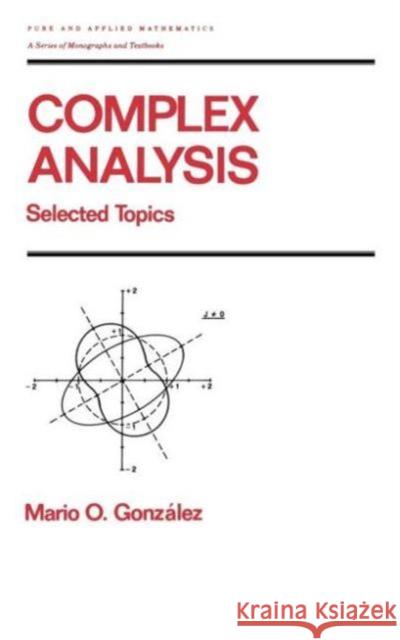 Complex Analysis: Selected Topics Gonzalez, Mario 9780824784164 CRC